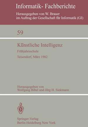 Künstliche Intelligenz: Frühjahrsschule Teisendorf, 15.–24. März 1982 de Wolfgang Bibel