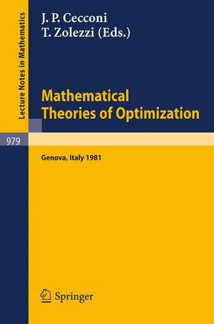 Mathematical Theories of Optimization: Proceedings of the International Conference Held in S. Margherita Ligure (Genova), November 30 - December 4, 1981 de J.P. Cecconi