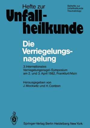 Die Verriegelungsnagelung: 3. Internationales Verriegelungsnagel-Symposium am 2. und 3. April 1982, Frankfurt/Main de J. Mockwitz