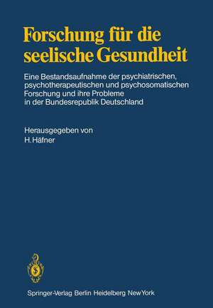 Forschung für die seelische Gesundheit: Eine Bestandsaufnahme der psychiatrischen, psychotherapeutischen und psychosomatischen Forschung und ihre Probleme in der Bundesrepublik Deutschland de H. Häfner