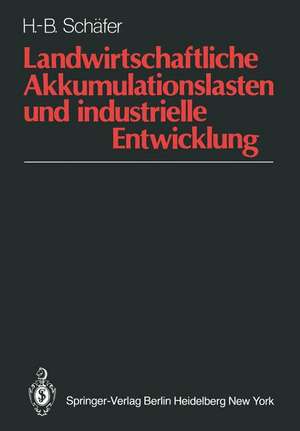 Landwirtschaftliche Akkumulationslasten und industrielle Entwicklung: Analyse und Beschreibung entwicklungspolitischer Optionen in dualistischen Wirtschaften de H. -B. Schäfer