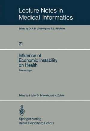 Influence of Economic Instability on Health: Proceedings of a Symposium organized by the Gesellschaft für Strahlen- und Umweltforschung, Institut für Medizinische Informatik und Systemforschung, with technical support from the World Health Organisation, Regional Office for Europe, München, Federal Republic of Germany, 9–11 September 1981 de J. John