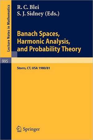 Banach Spaces, Harmonic Analysis, and Probability Theory: Proceedings of the Special Year in Analysis, held at the University of Connecticut 1980-1981 de R. C. Blei