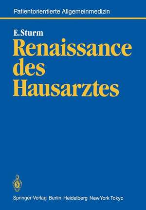 Renaissance des Hausarztes: Konzept für eine wissenschaftliche Grundlegung hausärztlicher Tätigkeit und für eine Wissenschaft vom Patienten de Eckart Sturm