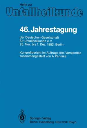 46. Jahrestagung der Deutschen Gesellschaft für Unfallheilkunde e.V.: 28. November bis 1. Dezember 1982, Berlin de A. Pannike