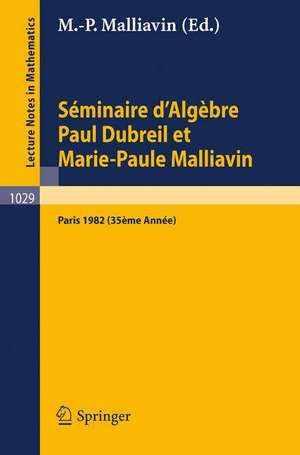 Séminaire d'Algèbre Paul Dubreil et Marie-Paule Malliavin: Proceedings Paris 1982 (35ème Année) de M.-P. Malliavin