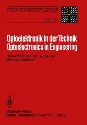 Optoelektronik in der Technik / Optoelectronics in Engineering: Vorträge des 6. Internationalen Kongresses / Proceedings of the 6th International Congress Laser 83 Optoelektronik de W. Waidelich