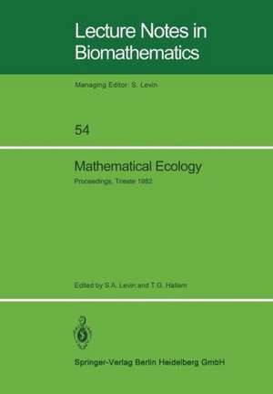 Mathematical Ecology: Proceedings of the Autumn Course (Research Seminars), held at the International Centre for Theoretical Physics, Miramare-Trieste, Italy, 29 November – 10 December 1982 de S.A. Levin