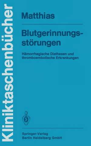 Blutgerinnungsstörungen: Hämorrhagische Diathesen und thromboembolische Erkrankungen de F.R. Matthias