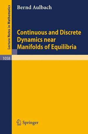 Continuous and Discrete Dynamics near Manifolds of Equilibria de B. Aulbach