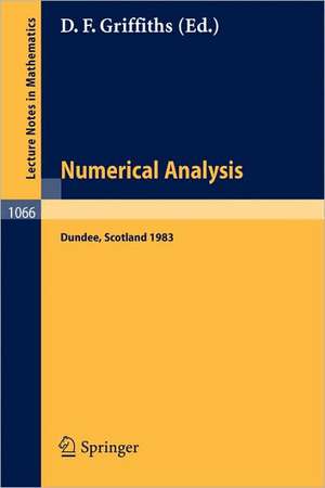 Numerical Analysis: Proceedings of the 10th Biennial Conference held at Dundee, Scotland, June 28 - July 1, 1983 de D.F. Griffiths