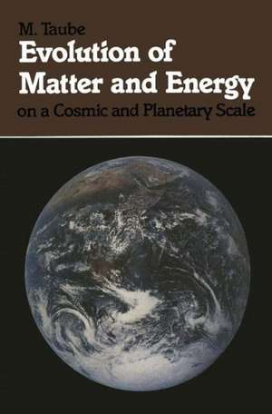 Evolution of Matter and Energy on a Cosmic and Planetary Scale de M. Taube