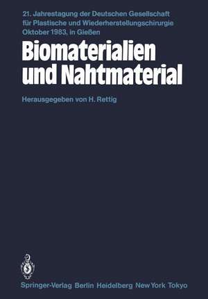 Biomaterialien und Nahtmaterial: Kongreßthemen: Kerasmiche Implantate-Implantate aus Kohlenstoff-Metallimplantate-Homologe und heterologe Implantatmaterialien-Kunststoffmaterialien-Nathmaterialien-Freie Vorträge de H. Rettig