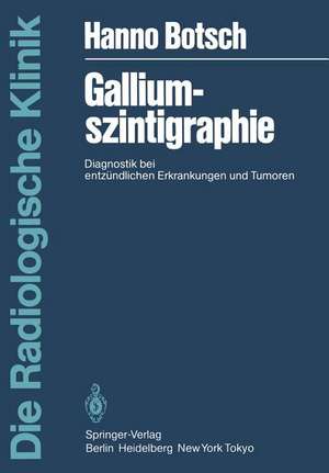 Galliumszintigraphie: Diagnostik bei entzündlichen Erkrankungen und Tumoren de H. Botsch