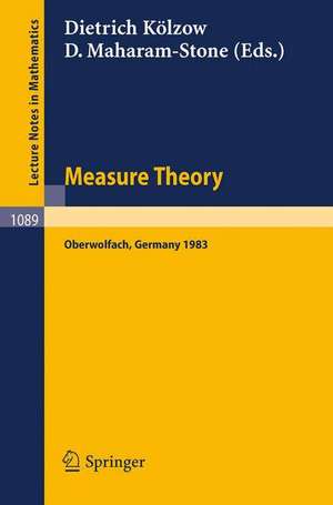 Measure Theory Oberwolfach 1983: Proceedings of the Conference held at Oberwolfach, June 26-July 2, 1983 de D. Kölzow