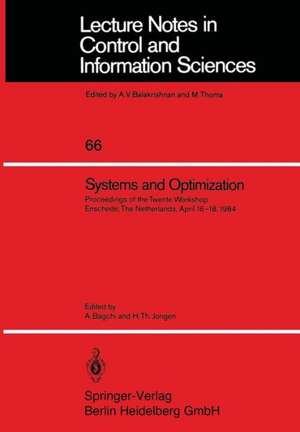 Systems and Optimization: Proceedings of the Twente Workshop Enschede, The Netherlands, April 16–18, 1984 de A. Bagchi