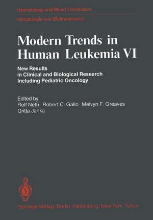 Modern Trends in Human Leukemia VI: New Results in Clinical and Biological Research Including Pediatric Oncology de Rolf Neth