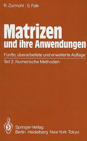 Matrizen und ihre Anwendungen für Angewandte Mathematiker, Physiker und Ingenieure: Teil 2: Numerische Methoden de Rudolf Zurmühl