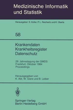 Krankendaten Krankheitsregister Datenschutz: 29. Jahrestagung der GMDS Frankfurt, 10.–12. Oktober 1984 Proceedings de Kurt Abt