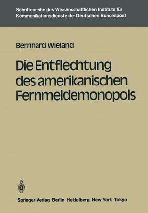 Die Entflechtung des amerikanischen Fernmeldemonopols de Bernhard Wieland