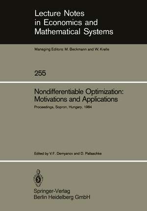 Nondifferentiable Optimization: Motivations and Applications: Proceedings of an IIASA (International Institute for Applied Systems Analysis) Workshop on Nondifferentiable Optimization Held at Sopron, Hungary, September 17–22, 1984 de Vladimir F. Demyanov