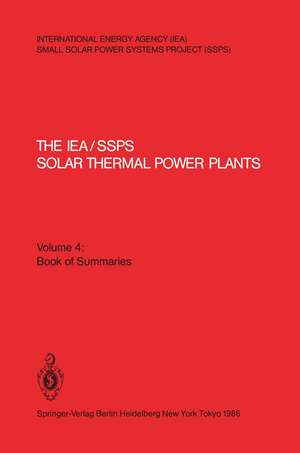 The IEA/SSPS Solar Thermal Power Plants — Facts and Figures— Final Report of the International Test and Evaluation Team (ITET): Volume 4: Book of Summaries de Paul Kesselring