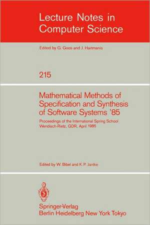 Mathematical Methods of Specification and Synthesis of Software Systems '85: Proceedings of the International Spring School Wendisch-Rietz, GDR, April 22-26, 1985 de Wolfgang Bibel