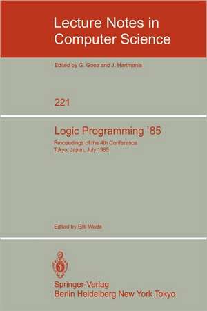 Logic Programming '85: Proceedings of the 4th Conference Tokyo, Japan, July 1-3, 1985 de Eiiti Wada