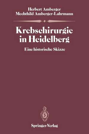 Krebschirurgie in Heidelberg: Eine historische Skizze de Herbert Amberger