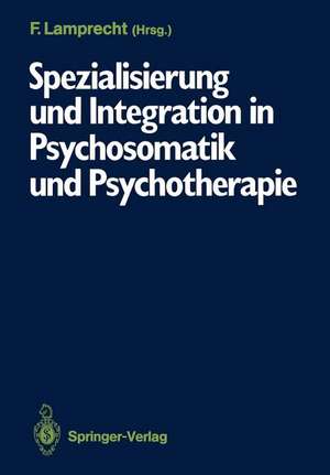 Spezialisierung und Integration in Psychosomatik und Psychotherapie: Deutsches Kollegium für psychosomatische Medizin, 6.–8. März 1986 de Friedhelm Lamprecht