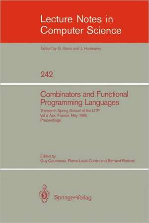 Combinators and Functional Programming Languages: Thirteenth Spring School of the LITP, Val d'Ajol, France, May 6-10, 1985. Proceedings de Guy Cousineau