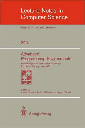 Advanced Programming Environments: Proceedings of an International Workshop Trondheim, Norway, June 16-18, 1986 de Reidar Conradi