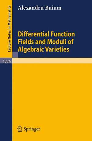 Differential Function Fields and Moduli of Algebraic Varieties de Alexandru Buium