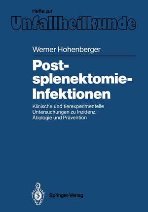 Postsplenektomie-Infektionen: Klinische und tierexperimentelle Untersuchungen zu Inzidenz, Ätiologie und Prävention de Werner Hohenberger