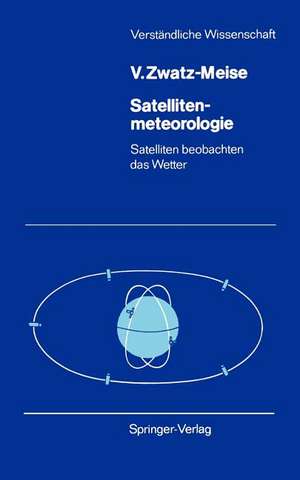 Satellitenmeteorologie: Satelliten beobachten das Wetter de Veronika Zwatz-Meise