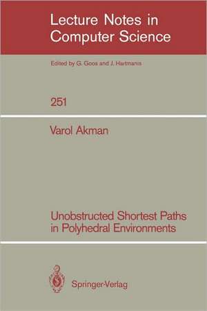 Unobstructed Shortest Paths in Polyhedral Environments de Varol Akman