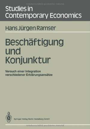 Beschäftigung und Konjunktur: Versuch einer Integration verschiedener Erklärungsansätze de Hans J. Ramser