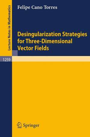 Desingularization Strategies of Three-Dimensional Vector Fields de Felipe Cano Torres