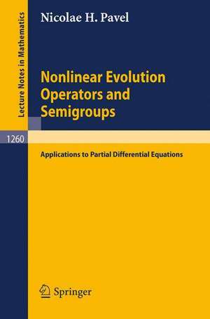 Nonlinear Evolution Operators and Semigroups: Applications to Partial Differential Equations de Nicolae H. Pavel