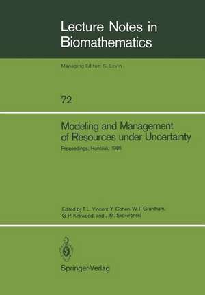 Modeling and Management of Resources under Uncertainty: Proceedings of the Second U.S.-Australia Workshop on Renewable Resource Management held at the East-West Center, Honolulu, Hawaii, December 9–12, 1985 de Thomas L. Vincent