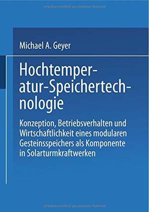 Hochtemperatur-Speichertechnologie: Konzeption, Betriebsverhalten und Wirtschaftlichkeit eines modularen Gesteinsspeichers als Komponente in Solarturmkraftwerken de Michael A. Geyer