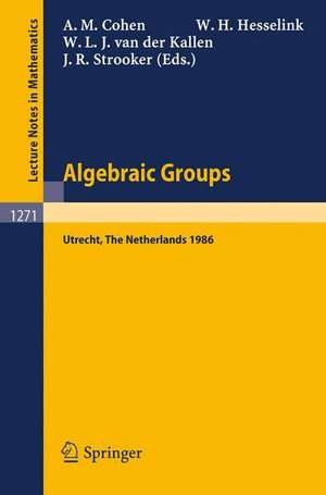 Algebraic Groups. Utrecht 1986: Proceedings of a Symposium in Honour of T.A. Springer de Arjeh M. Cohen