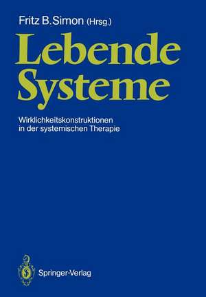 Lebende Systeme: Wirklichkeitskonstruktionen in der Systemischen Therapie de Fritz B. Simon