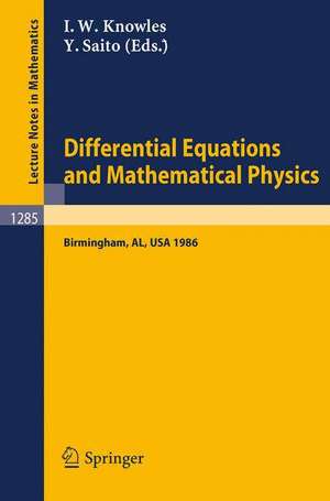 Differential Equations and Mathematical Physics: Proceedings of an International Conference held in Birmingham, Alabama, USA, March 3-8, 1986 de Ian W. Knowles