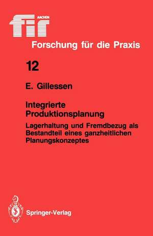 Integrierte Produktionsplanung: Lagerhaltung und Fremdbezug als Bestandteil eines ganzheitlichen Planungskonzeptes de Ernst Gillessen