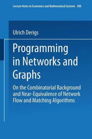 Programming in Networks and Graphs: On the Combinatorial Background and Near-Equivalence of Network Flow and Matching Algorithms de Ulrich Derigs