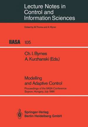 Modelling and Adaptive Control: Proceedings of the IIASA Conference, Sopron, Hungary, July 1986 de Christopher I. Byrnes