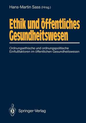 Ethik und öffentliches Gesundheitswesen: Ordnungsethische und ordnungspolitische Einflußfaktoren im öffentlichen Gesundheitswesen de Hans-Martin Sass