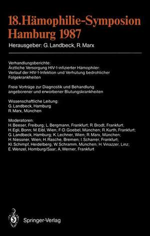 18. Hämophilie-Symposion Hamburg 1987: Verhandlungsberichte: Ärztliche Versorgung HIV-1-infizierter Hämophiler: Verlauf der HIV-1-Infektion und Verhütung bedrohlicher Folgekrankheiten Freie Vorträge zur Diagnostik und Behandlung angeborener und erworbener Blutungskrankheiten de Günter Landbeck