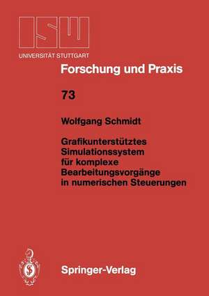 Grafikunterstütztes Simulationssystem für komplexe Bearbeitungsvorgänge in numerischen Steuerungen de Wolfgang Schmidt